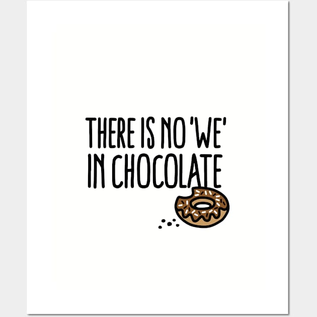 There is no we in chocolate Chocolate fan grazing Wall Art by LaundryFactory